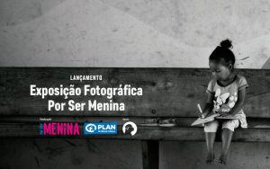 EXPOSIÇÃO FOTOGRÁFICA “POR SER MENINA” SERÁ REALIZADA EM SÃO PAULO
