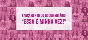 MINI-DOCUMENTÁRIO “ESSA É MINHA VEZ” DESTACA A HISTÓRIA DE NOVE MENINAS BRASILEIRAS E SEUS DESAFIOS