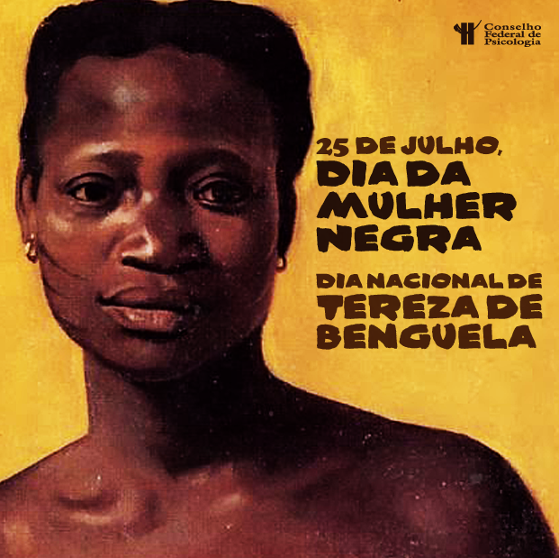 Dia da Mulher Negra no Brasil, em homenagem a Teresa de Benguela, líder do Quilombo do Quariterê