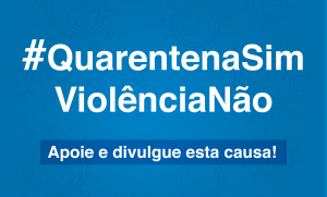 Campanha Quarentena Sim Violência Não une mais de 40 organizações contra ameaças a crianças e adolescentes na quarentena