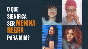 O que significa ser uma menina negra no Brasil? Quatro adolescentes de nossos projetos respondem