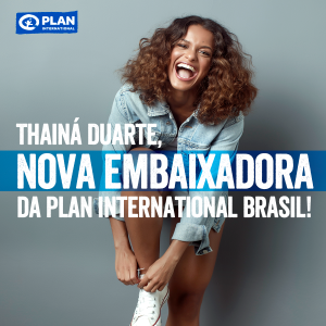 Nova embaixadora da Plan, a atriz Thainá Duarte usa sua voz para conscientizar jovens sobre relacionamentos abusivos