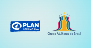 Plan International Brasil e Grupo Mulheres do Brasil fazem parceria