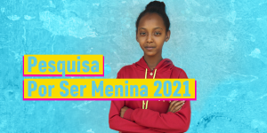 Segunda edição da pesquisa Por Ser Menina trará percepção de meninas de 14 a 19 anos