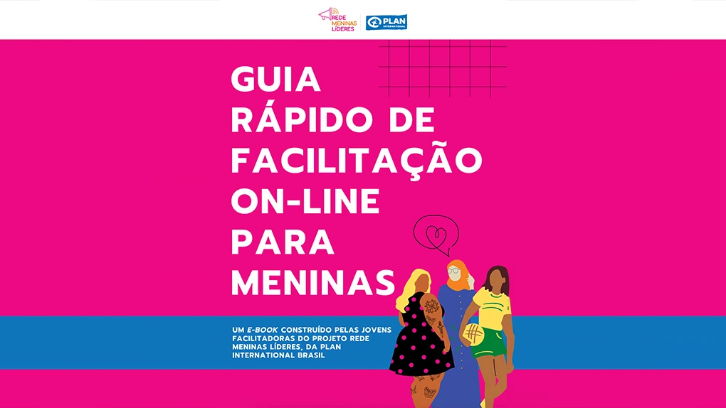 Capa do e-book Guia Rápido de Facilitação On-line para Meninas, com fundo rosa, ilustração de quatro jovens mulheres e logotipos da Plan International Brasil e Rede Meninas Líderes.