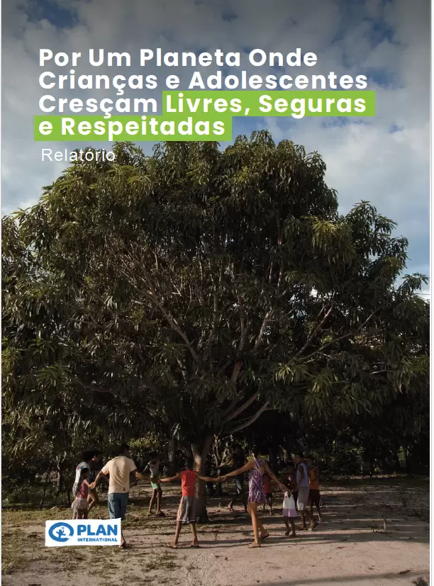 Relatório: Por um Planeta Onde Crianças e Adolescentes Cresçam Livres, Seguras e Respeitadas