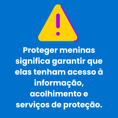Proteger meninas significa garantir que elas tenham acesso à informação, acolhimento e serviços de proteção